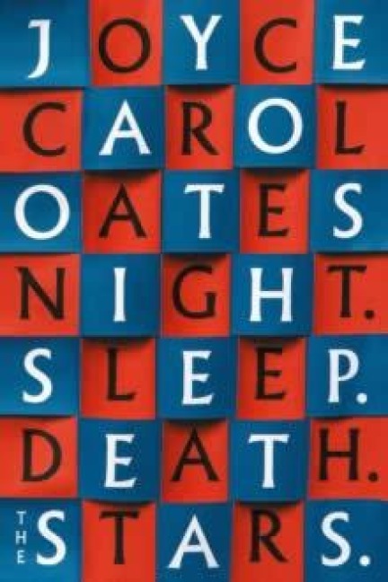 Night. Sleep. Death. The Stars. - Joyce Carol Oates