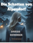 Cover-Bild zum Titel 'Die Schatten von Alpendorf' von 'Dnkss Summer'