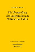 Cover-Bild zum Titel 'Die Überprüfung des Unionsrechts am Maßstab der EMRK' von 'Walther Michl'
