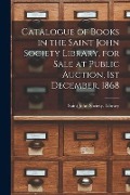 Cover-Bild zum Titel 'Catalogue of Books in the Saint John Society Library, for Sale at Public Auction, 1st December, 1868 [microform]' von ''
