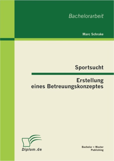 Sportsucht - Erstellung eines Betreuungskonzeptes - Marc Schrake