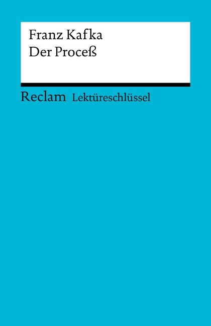 Lektüreschlüssel. Franz Kafka: Der Proceß - Franz Kafka, Wilhelm Große