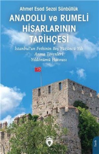 Anadolu ve Rumeli Hisarlarinin Tarihcesi - Ahmet Esad Sezai Sünbüllük