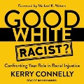 Good White Racist? Lib/E: Confronting Your Role in Racial Injustice - Kerry Connelly