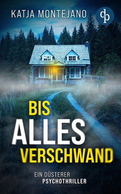 Bis alles verschwand | Ein düsterer Psychothriller - Katja Montejano