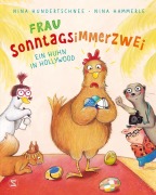 Cover-Bild zum Titel 'Frau Sonntagsimmerzwei - Ein Huhn in Hollywood' von 'Nina Hundertschnee'