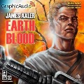 Earth Blood [Dramatized Adaptation]: Earth Blood 1 - James Axler
