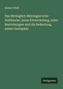 Cover-Bild zum Titel 'Das Herzoglich Meiningen'sche Hoftheater, seine Entwickelung, seine Bestrebungen und die Bedeutung seiner Gastspiele' von 'Robert Prölß'