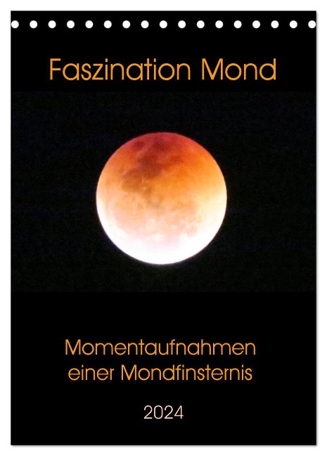 Faszination Mond - Momentaufnahmen einer Mondfinsternis (Tischkalender 2024 DIN A5 hoch), CALVENDO Monatskalender - Claudia Schimmack