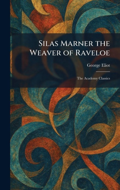 Silas Marner the Weaver of Raveloe - George Eliot
