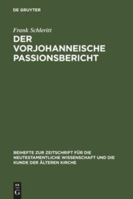 Der vorjohanneische Passionsbericht - Frank Schleritt