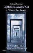 Cover-Bild zum Titel 'Die Magie der geistigen Welt - Hilfe aus dem Jenseits - Jenseitsansichten Band 3 - Handbuch für Hilfesuchende' von 'Roland Bachofner'