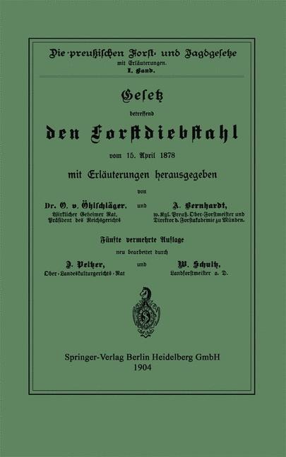 Gesetz betreffend den Forstdiebstahl vom 15. April 1878 mit Erläuterungen - O. Öhlschläger, A. Berhardt, D. Pelzer, W. Schultz