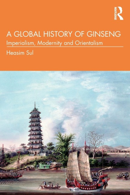 A Global History of Ginseng - Heasim Sul