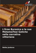 Cover-Bild zum Titel 'L'Eroe Byronico e le sue Metamorfosi Gotiche nella narrativa vittoriana' von 'Natka Jankova'