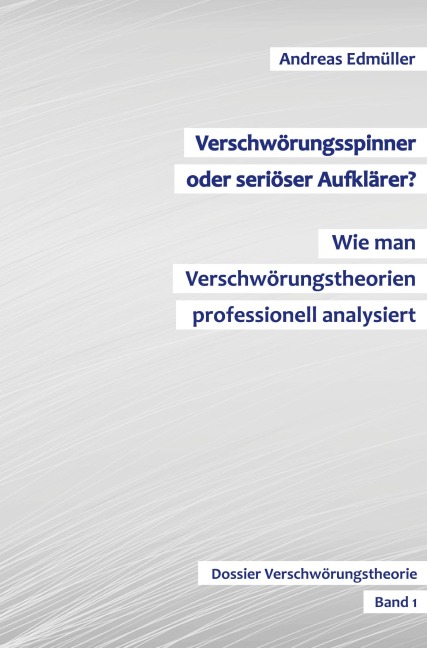 Verschwörungsspinner oder seriöser Aufklärer? - Wie man Verschwörungstheorien professionell analysiert - Andreas Edmüller