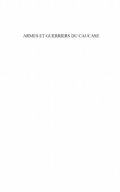 Armes et guerriers du caucase - Les traditions guerrieres des peuples caucasiens - Iaroslav Lebedynsky