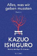 Cover-Bild zum Titel 'Alles, was wir geben mussten' von 'Kazuo Ishiguro'