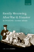 Cover-Bild zum Titel 'Family Mourning After War and Disaster in Twentieth-Century Britain' von 'Ann-Marie Foster'
