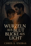 Cover-Bild zum Titel 'Wurzeln aus Blut, Blicke aus Licht' von 'Chris S Enibas'
