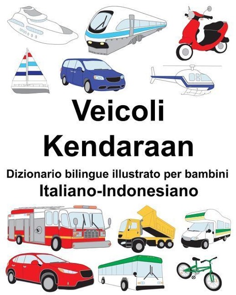 Italiano-Indonesiano Veicoli/Kendaraan Dizionario bilingue illustrato per bambini - Richard Carlson