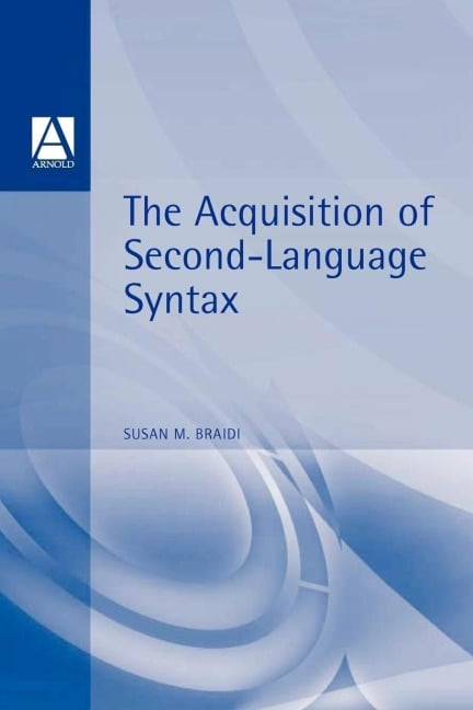 Acquisition of Second Language Syntax - Susan Braidi