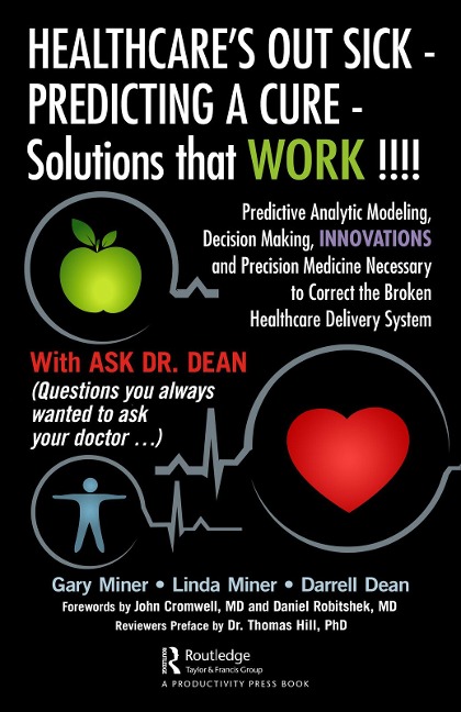 HEALTHCARE's OUT SICK - PREDICTING A CURE - Solutions that WORK !!!! - Gary D. Miner, Linda Miner, Darrell L. Dean