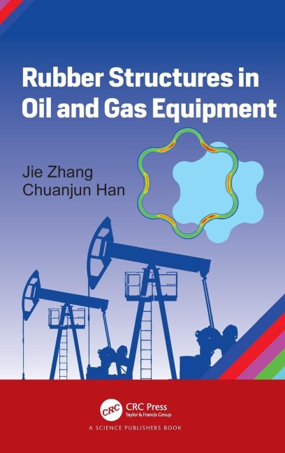Rubber Structures in Oil and Gas Equipment - Jie Zhang, Chuanjun Han
