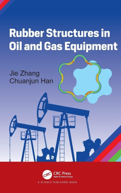 Rubber Structures in Oil and Gas Equipment - Jie Zhang, Chuanjun Han