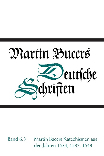 Martin Bucers Katechismen aus den Jahren 1534, 1537, 1543 - Martin Bucer
