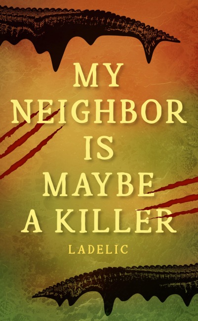 MY NEIGHBOR IS MAYBE A KILLER - La Delic