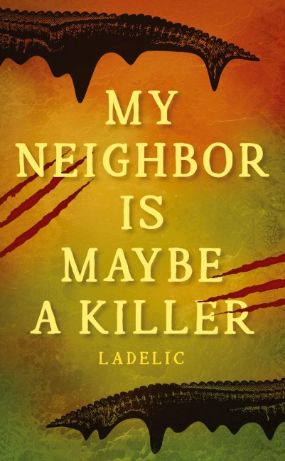 MY NEIGHBOR IS MAYBE A KILLER - La Delic