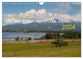 Mit der Bahn durch die Alpen (Wandkalender 2024 DIN A4 quer), CALVENDO Monatskalender - Jan van Dyk Stefan Jeske