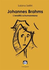 Johannes Brahms. L'eredità schumanniana - Sabina Sellitri