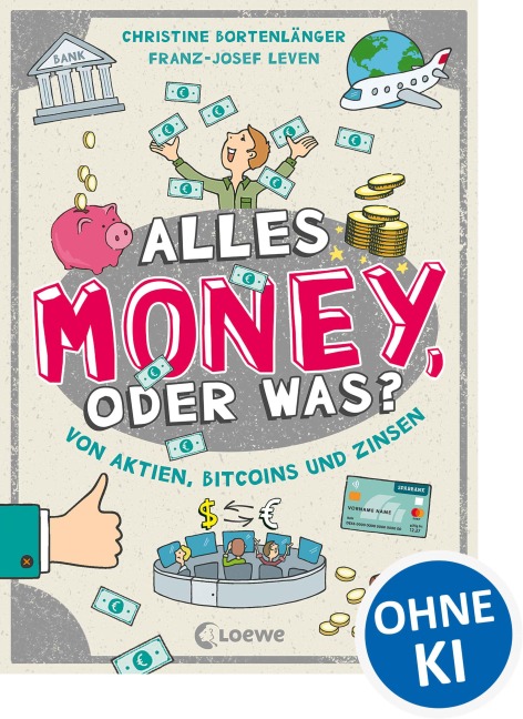 Alles Money, oder was? - Von Aktien, Bitcoins und Zinsen - Christine Bortenlänger, Franz-Josef Leven