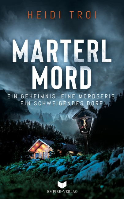 Marterlmord - Ein Geheimnis. Eine Mordserie. Ein schweigendes Dorf. - Heidi Troi