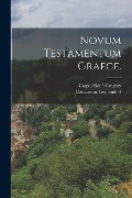 Novum Testamentum Graece. - Caspar René Gregory, Constantin Tischendorf