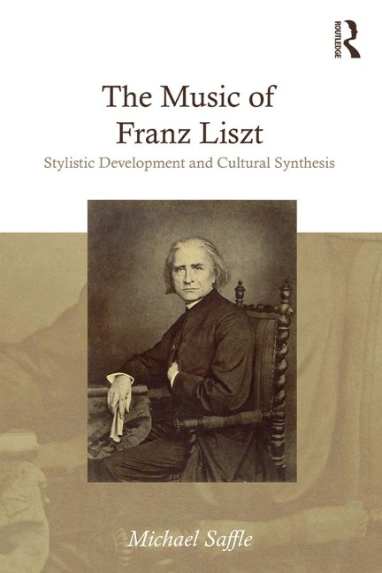 The Music of Franz Liszt - Michael Saffle