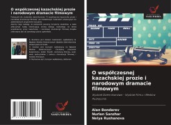 Cover-Bild zum Titel 'O wspó¿czesnej kazachskiej prozie i narodowym dramacie filmowym' von 'Alan Bondarev, Nurlan Sanzhar, Nelya Rushanova'