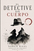 Cover-Bild zum Titel 'El detective sin cuerpo' von 'Soren Kaal'
