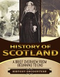 Cover-Bild zum Titel 'History of Scotland: A Brief History from Beginning to the End' von 'History Encounters'