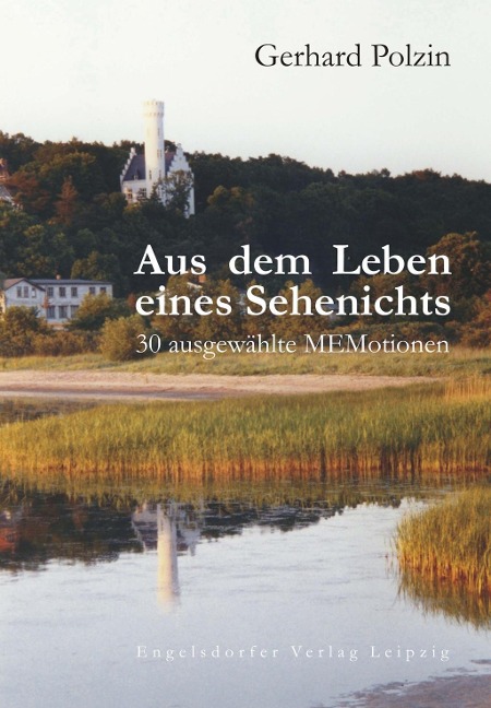 Aus dem Leben eines Sehenichts. 30 ausgewählte MEMotionen - Gerhard Polzin