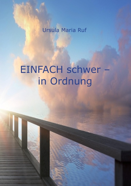 Einfach schwer  in Ordnung - Ursula Maria Ruf