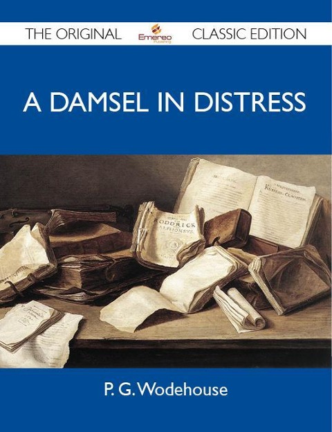 A Damsel in Distress - The Original Classic Edition - P. G. Wodehouse