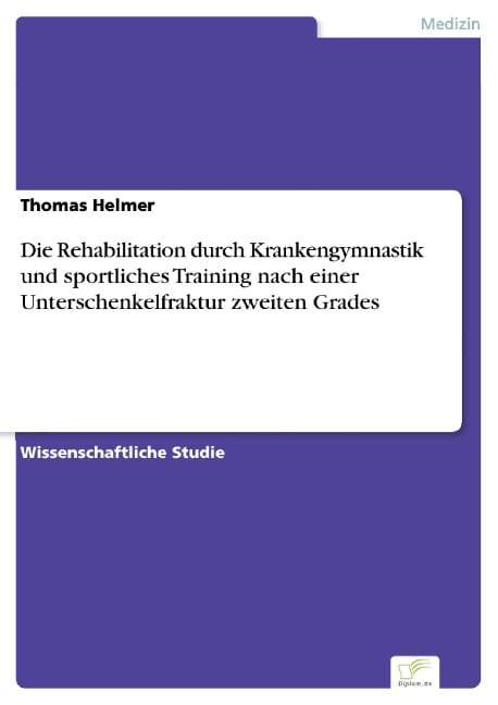 Die Rehabilitation durch Krankengymnastik und sportliches Training nach einer Unterschenkelfraktur zweiten Grades - Thomas Helmer