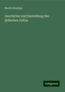 Geschichte und Darstellung des jüdischen Cultus - Moritz Duschak