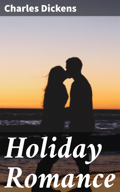 Holiday Romance - Charles Dickens