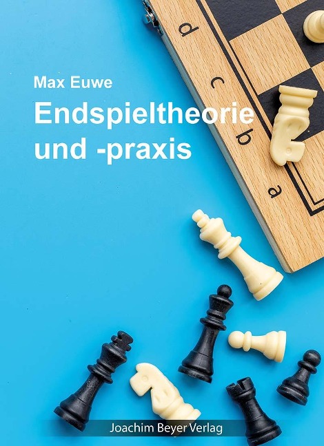 Endspieltheorie und -praxis - Max Euwe