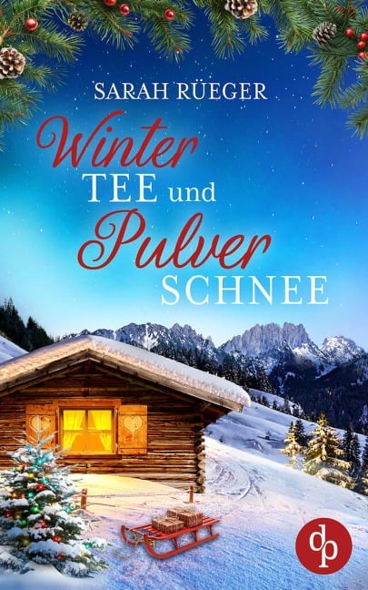 Wintertee und Pulverschnee | Eine romantische Winter Feelgood Romance - Sarah Rüeger