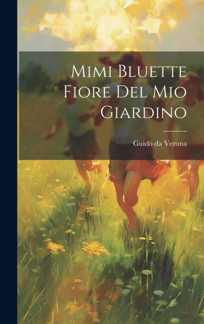 Mimi Bluette fiore del mio giardino - Guido Da Verona